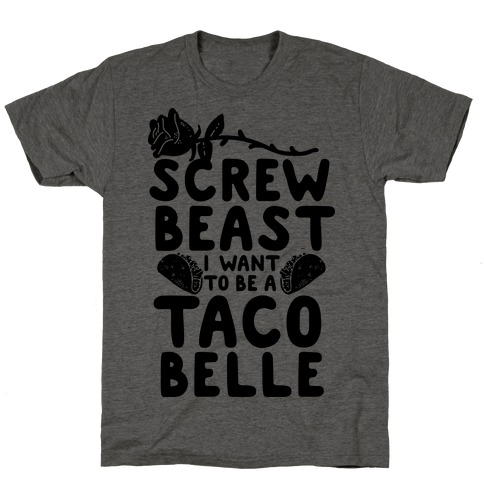 Screw Beast I Want to be a Taco Belle T-Shirt