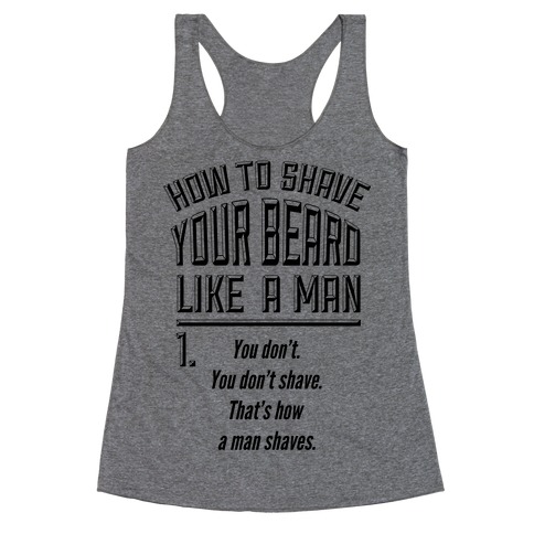 How to Shave your Beard Like A Man Racerback Tank Top