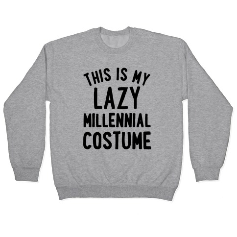 This is My Lazy Millennial Costume Pullover