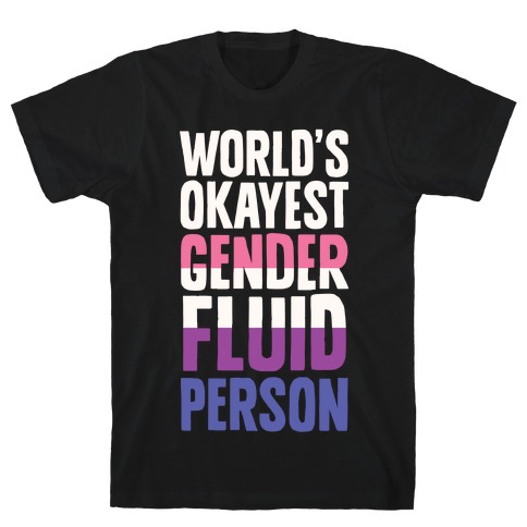 World's Okayest Genderfluid Person T-Shirt
