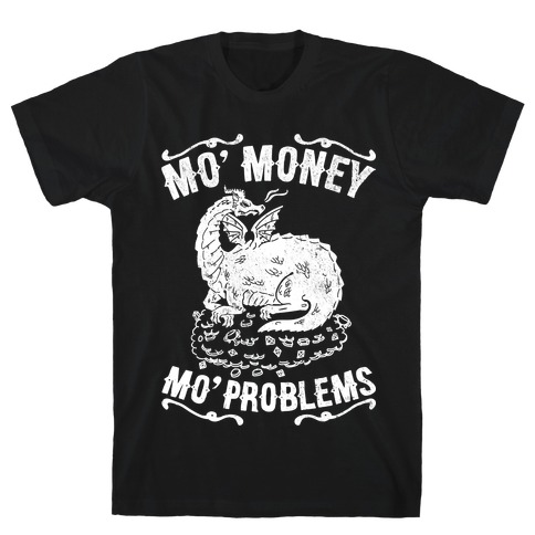 Mo' Money Mo' Problems Dragon Hoard T-Shirts | LookHUMAN