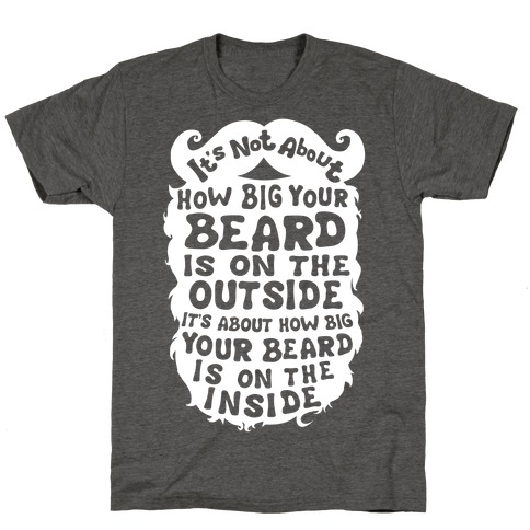 It's Not About How Big Your Beard Is On The Outside It's About How Big Your Beard Is On The Inside T-Shirt