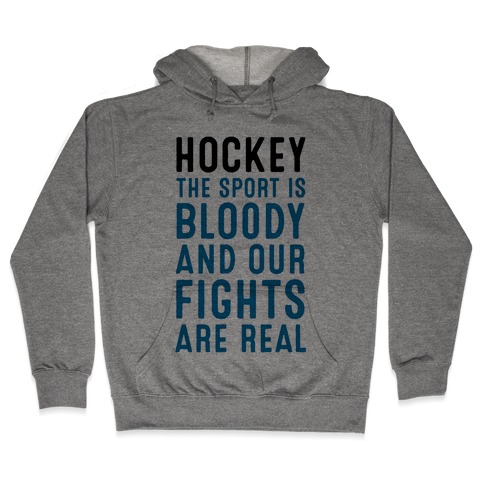 Hockey. The Sport is Bloody and Our Fights are Real. Hooded Sweatshirt