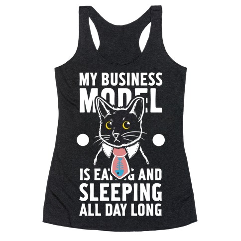 My Business Model is Eating and Sleeping All Day Long Racerback Tank Top