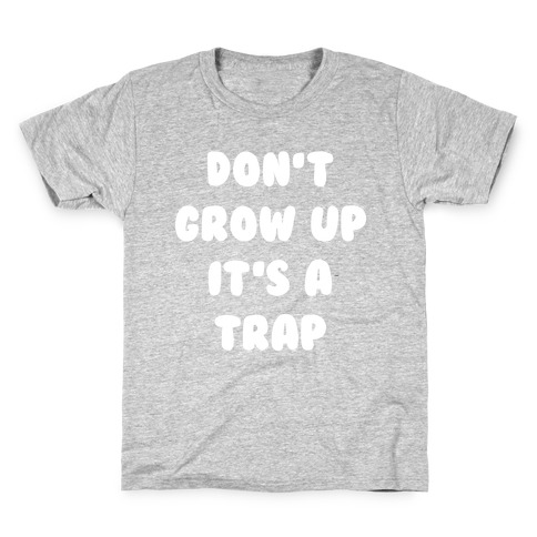 Don't Grow Up Kids T-Shirt