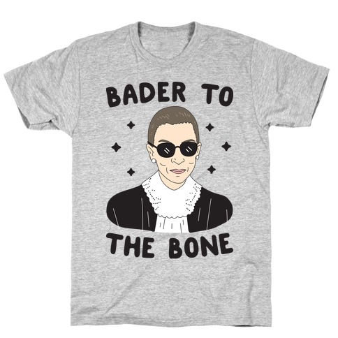 Bader To The Bone RBG T-Shirt