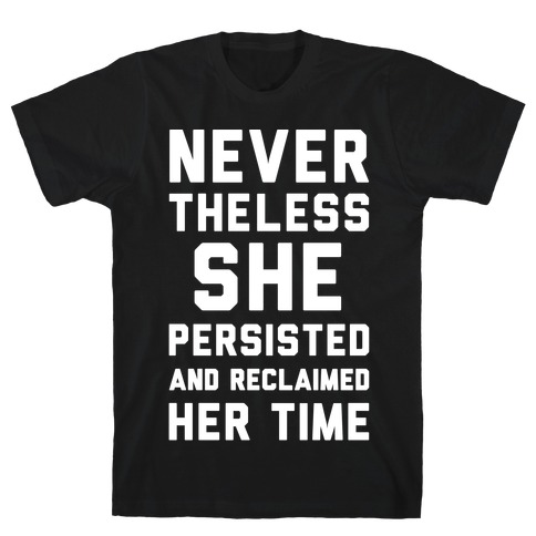 Never The Less She Persisted and Reclaimed Her Time White Print T-Shirt