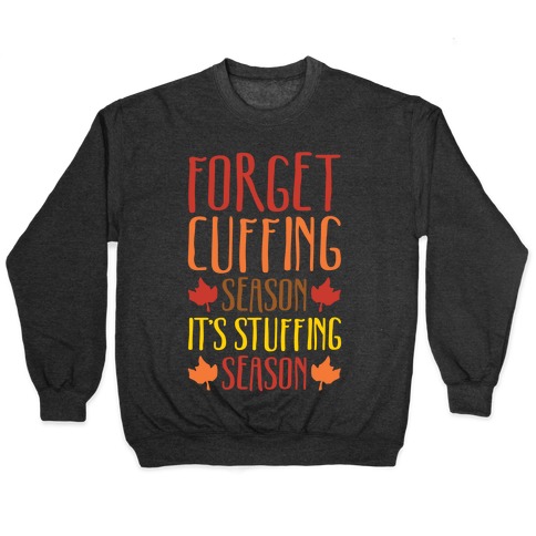 Forget Cuffing Season It's Stuffing Season White Print Pullover