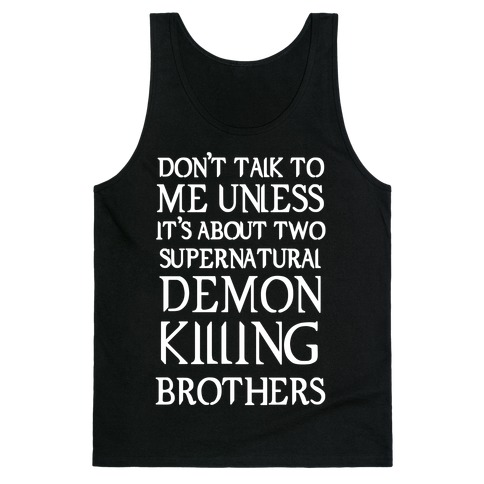 Don't Talk To Me Unless It's About Two Supernatural Demon Killing Brothers Tank Top