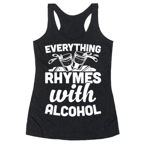 Everything Rhymes With Alcohol Racerback Tank Top