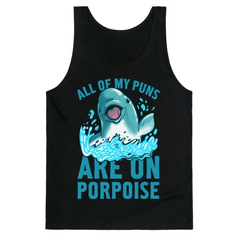 All of My Puns Are On Porpoise! Tank Top