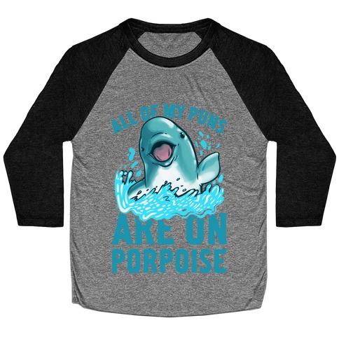 All of My Puns Are On Porpoise! Baseball Tee