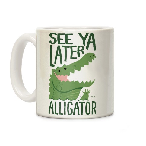 See Ya Later, Alligator! In A While, Crocodile! Coffee Mug