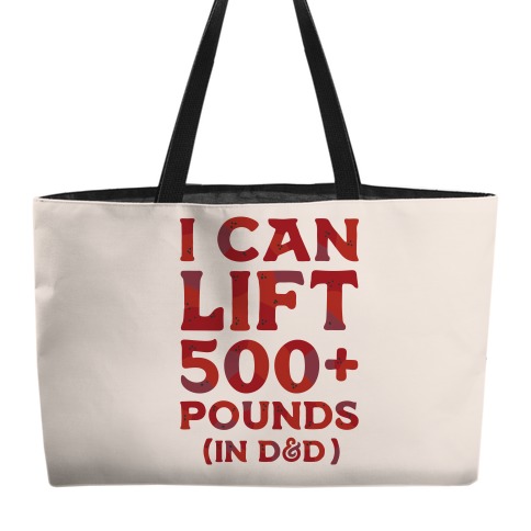 I Can Lift 500+ Pounds (In D&D) Weekender Tote