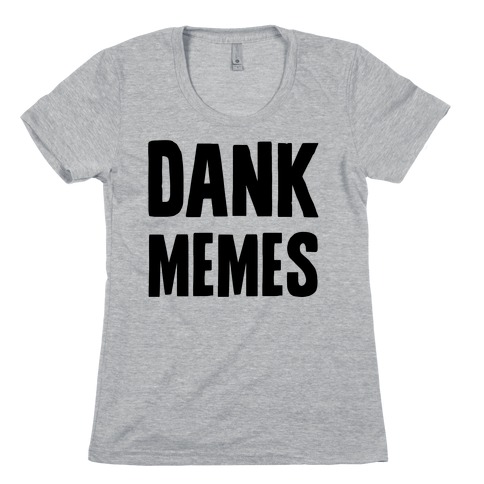 Dank Memes Womens T-Shirt