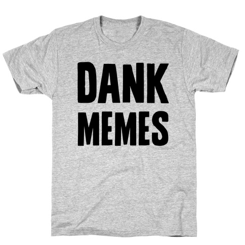 Dank Memes T-Shirt