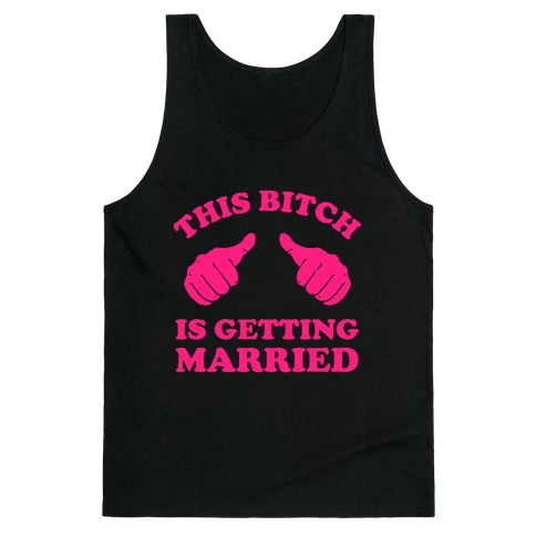 This Bitch is Getting Married Tank Top