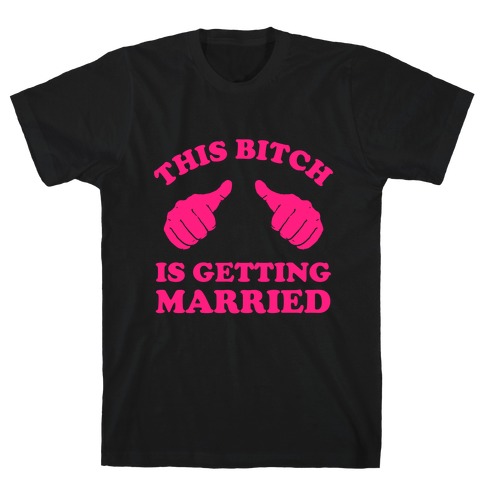 This Bitch is Getting Married T-Shirt