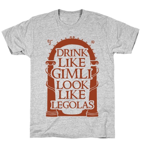 Drink Like Gimli Look like Legolas T-Shirt