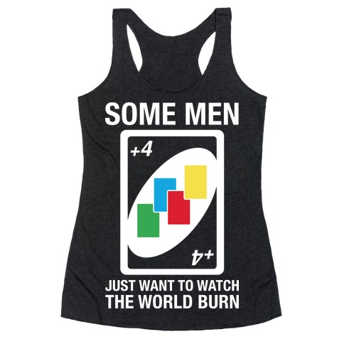 (UNO) Some Men Just Want To Watch The World Burn Racerback Tank Top