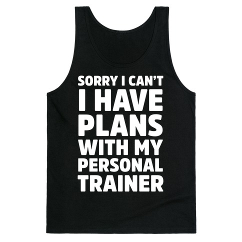 Sorry I Can't I Have Plans With My Personal Trainer Tank Top