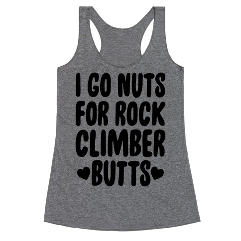 I Go Nuts For Rock Climber Butts Racerback Tank Top