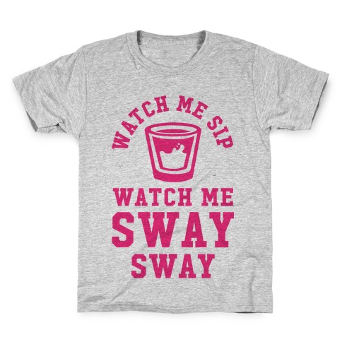 Watch Me Sip Watch Me Sway Sway Kids T-Shirt