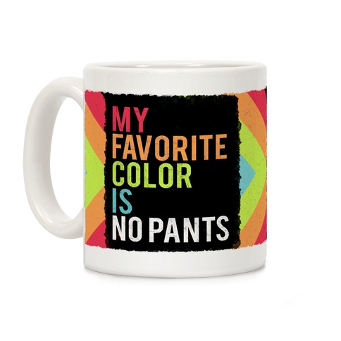 My Favorite Color is No Pants Coffee Mug