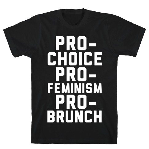 Pro-Choice Pro-Feminism Pro-Brunch T-Shirt