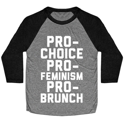 Pro-Choice Pro-Feminism Pro-Brunch Baseball Tee