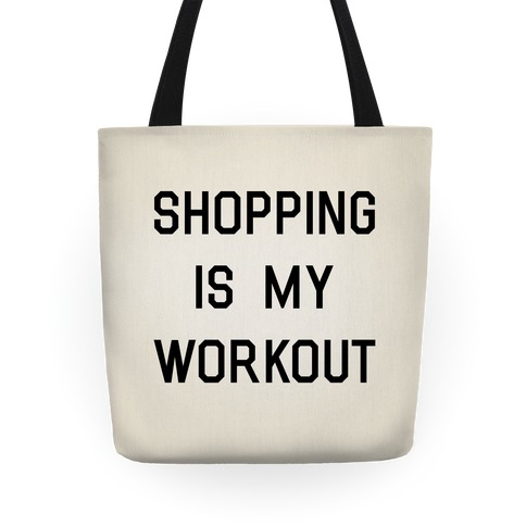 Shopping is My Workout Tote