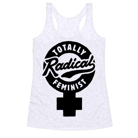 Totally Radical Feminist Racerback Tank | LookHUMAN