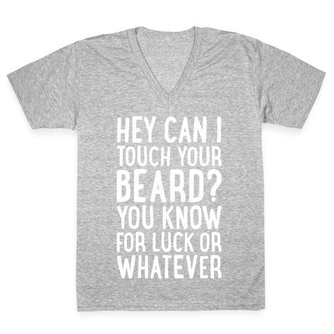 Can I Touch Your Beard? V-Neck Tee Shirt