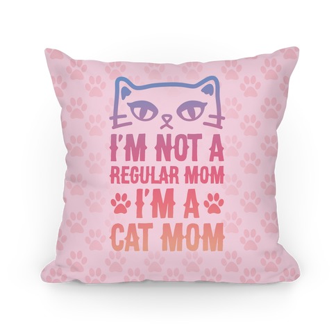 I'm Not A Regular Mom, I'm A Cat Mom Pillow