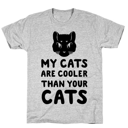My Cats Are Cooler Than Your Cats T-Shirt
