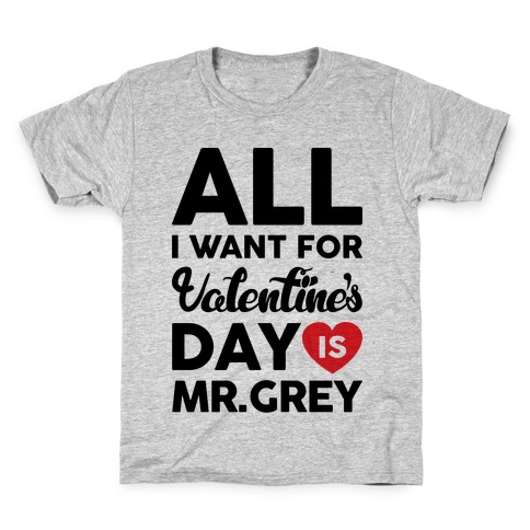 All I Want For Valentine's Day Is Mr. Grey Kids T-Shirt