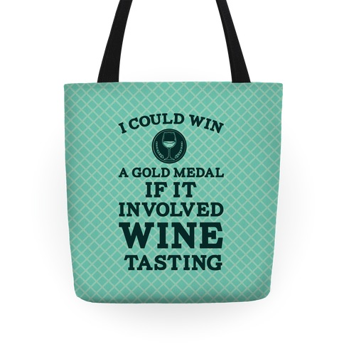 I Could Win A Gold Medal If It Involved Wine Tasting Tote