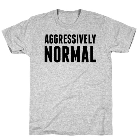Aggressively Normal T-Shirt
