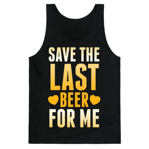 Save The Last Beer For Me Tank Top
