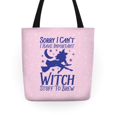 Sorry I Can't I Have Important Witch Stuff To Brew Tote