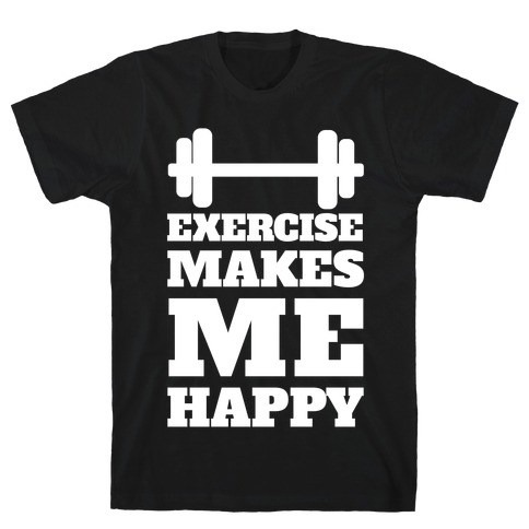 Exercise Makes Me Happy T-Shirt