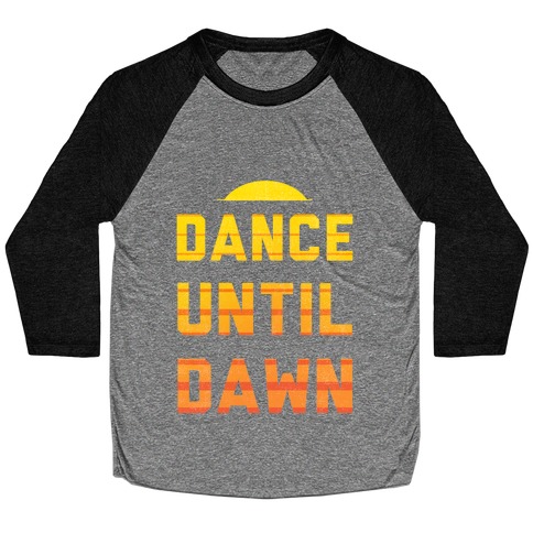 Dance Till Dawn Baseball Tee