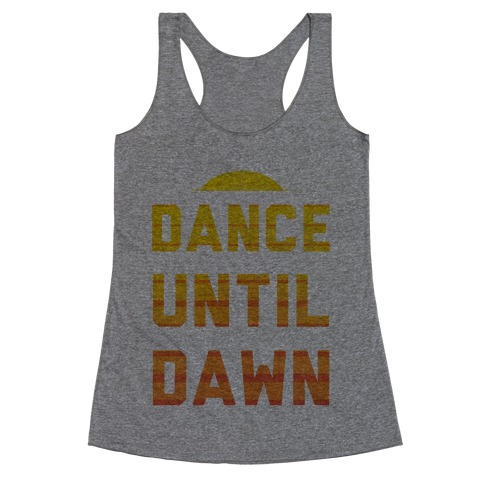 Dance Till Dawn Racerback Tank Top