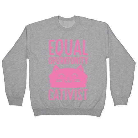 Equal Opurrtunity Cativist Pullover