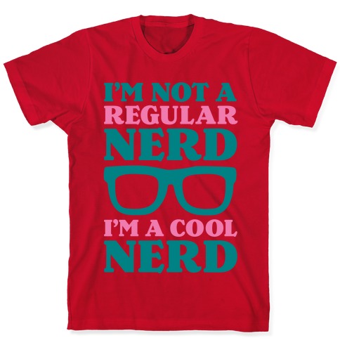 I'm Not a Regular Nerd I'm a Cool Nerd T-Shirts | LookHUMAN