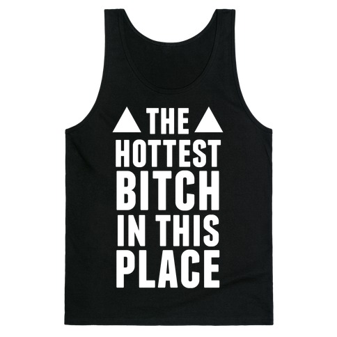 The Hottest Bitch In This Place (White Ink) Tank Top