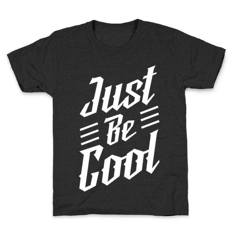 Just Be Cool Kids T-Shirt