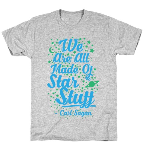 We Are Made Of Starstuff Carl Sagan Quote T-Shirt