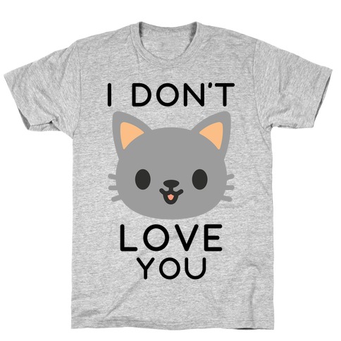 I Don't Love You T-Shirt