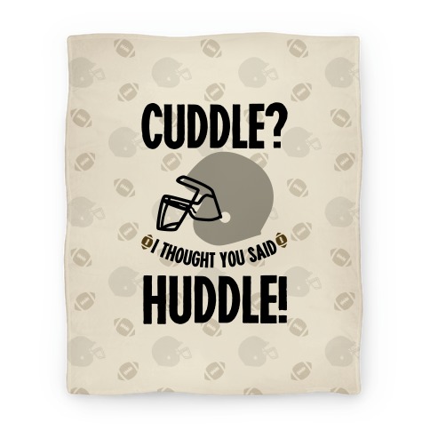 Cuddle?! I Thought you said Huddle! Blanket